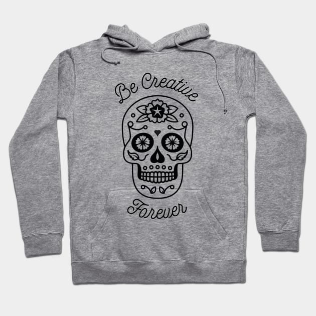 Be Creative Forever - Sugar Skull Hoodie by bangtees